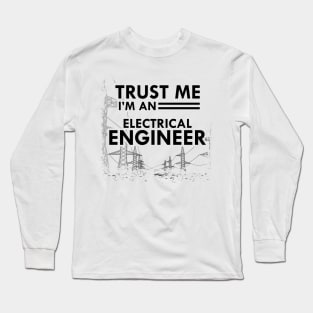 Electrical Engineer - Trust me I'm an electrical engineer Long Sleeve T-Shirt